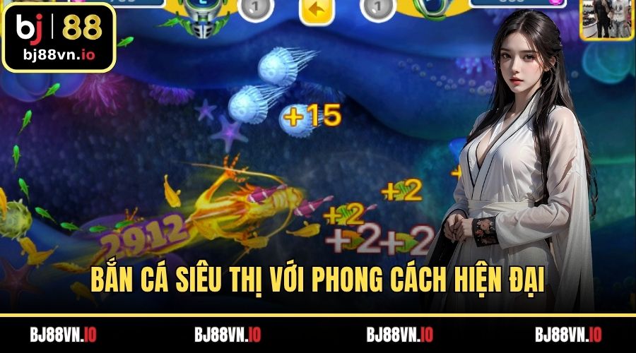 Bắn cá siêu thị với phong cách hiện đại