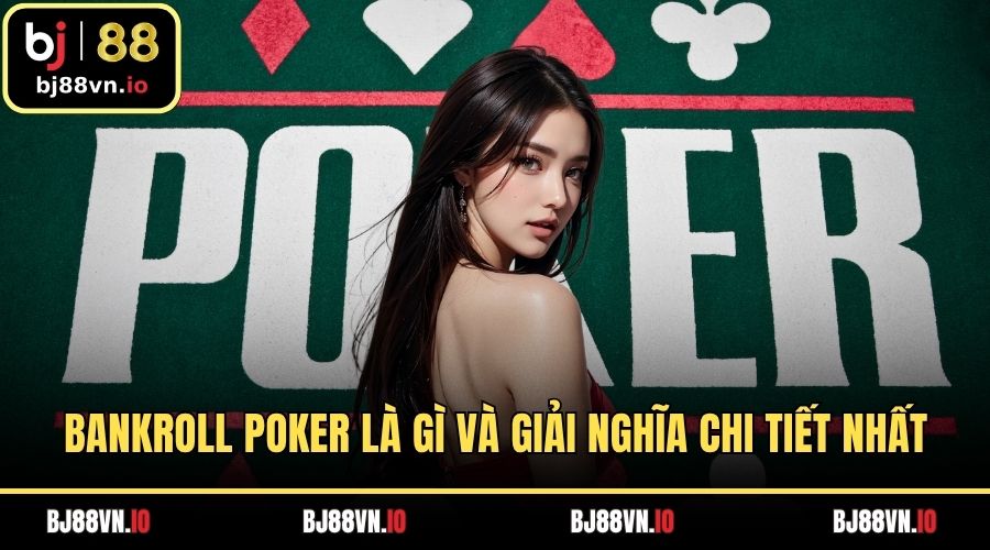 Bankroll poker là gì và giải nghĩa chi tiết nhất