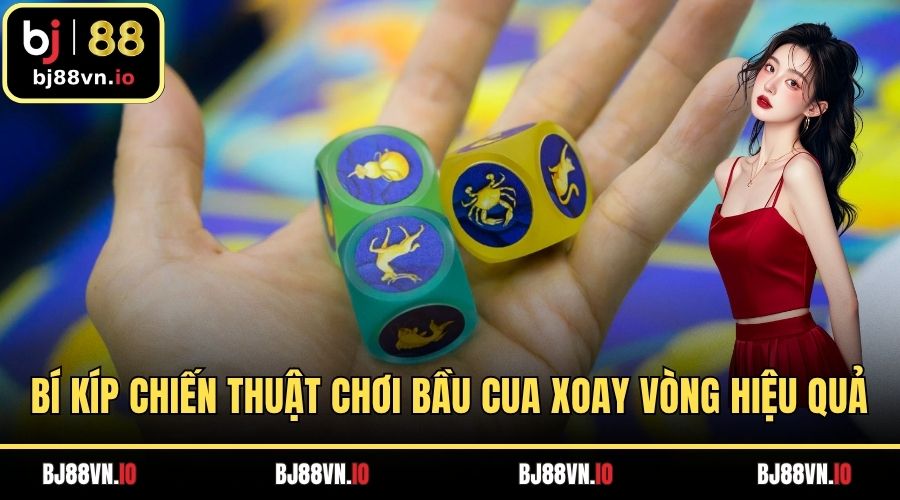 Bí kíp chơi bầu cua xoay vòng hiệu quả tại BJ88