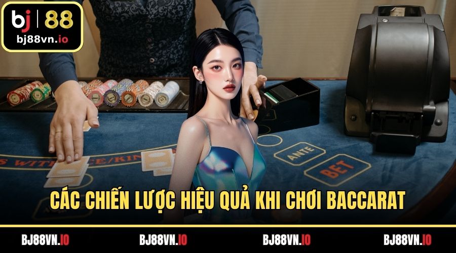 Các chiến lược hiệu quả khi chơi baccarat