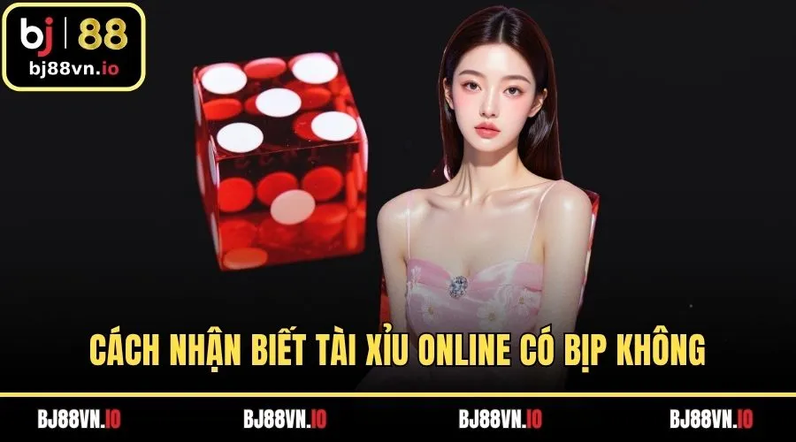 Cách nhận biết tài xỉu online có bịp không
