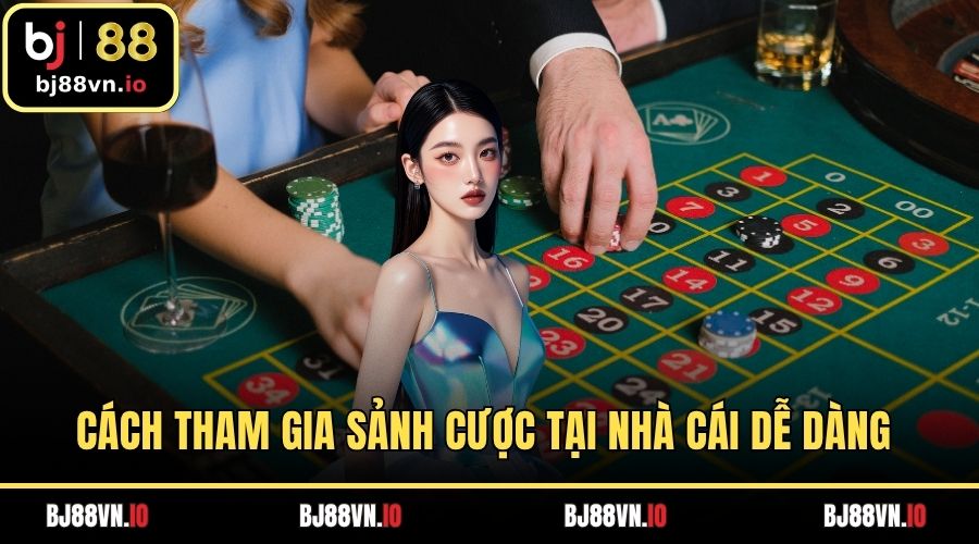Cách tham gia sảnh cược tại nhà cái dễ dàng