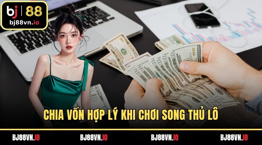 Chia vốn hợp lý khi chơi song thủ lô