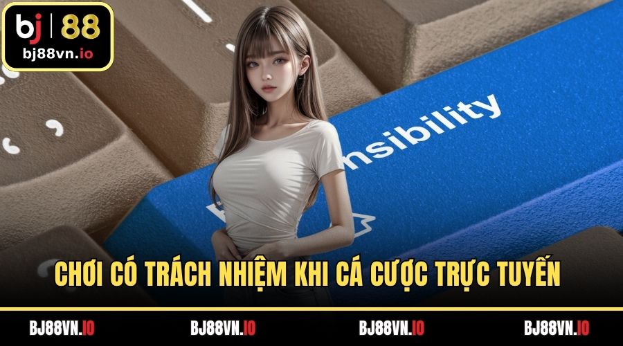 Chơi có trách nhiệm khi cá cược trực tuyến