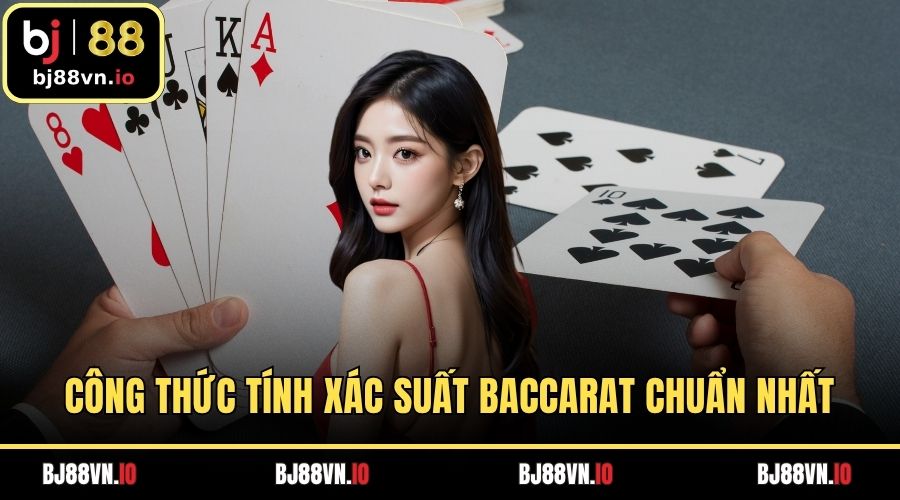 Công Thức Tính Xác Suất Baccarat Chuẩn Nhất Từ Cao Thủ
