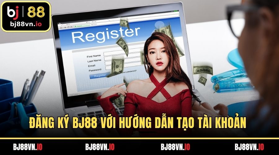Đăng Ký BJ88 Với Hướng Dẫn Tạo Tài Khoản Nhanh Chóng