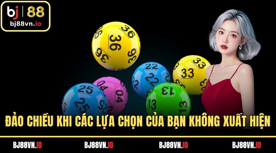Đảo chiều khi các lựa chọn của bạn không xuất hiện
