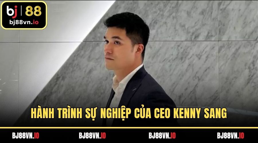 Hành trình sự nghiệp của CEO Kenny Sang