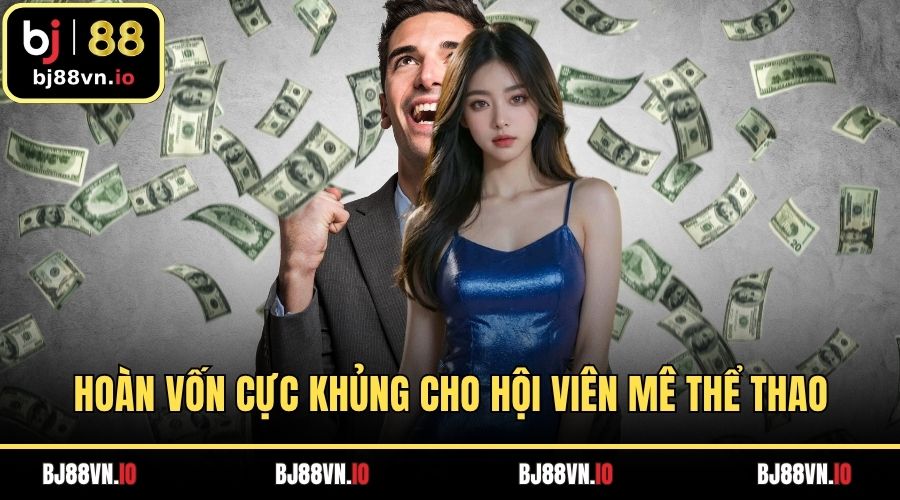 Hoàn vốn cực khủng cho hội viên mê thể thao