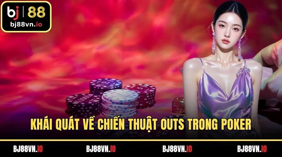 Khái quát về chiến thuật Outs trong Poker