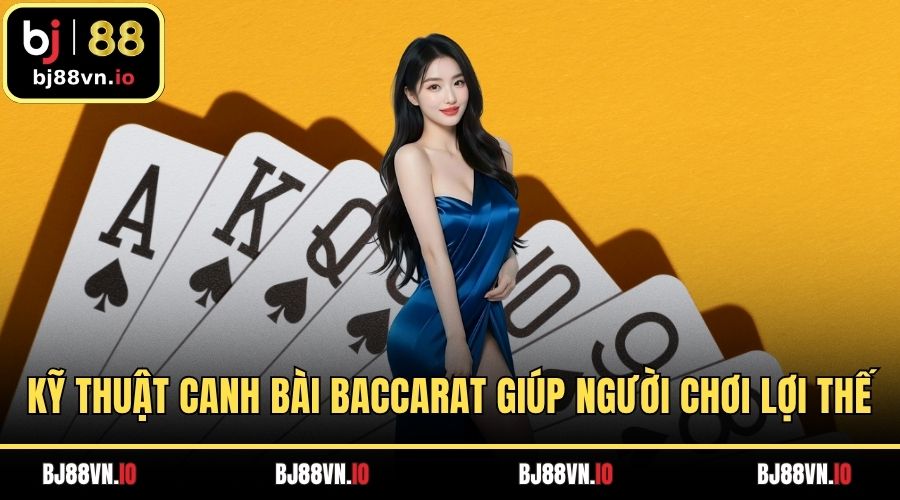 Kỹ Thuật Canh Bài Baccarat Giúp Người Chơi Lợi Thế