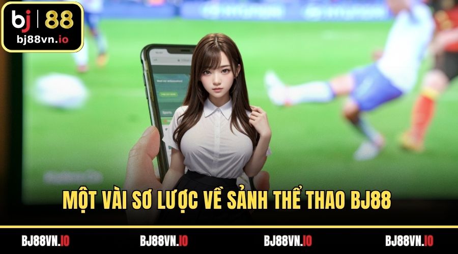 Một vài sơ lược về sảnh thể thao BJ88