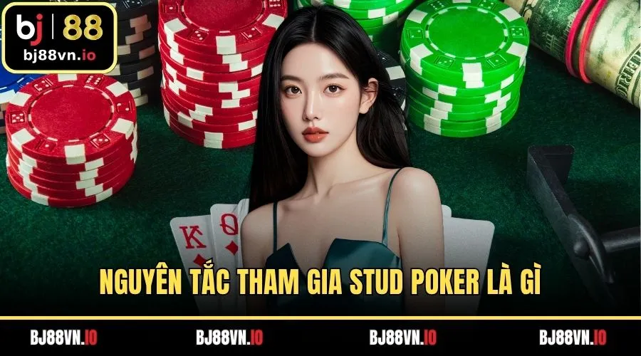 Nguyên tắc tham gia Stud poker là gì