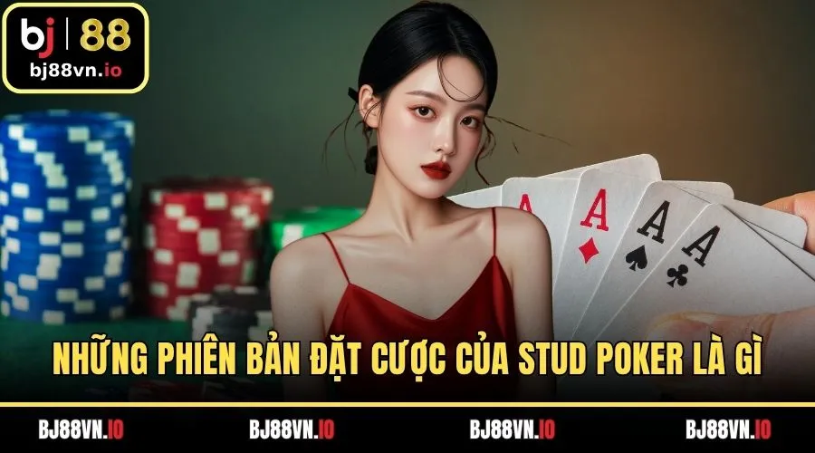 Những phiên bản đặt cược của Stud poker là gì