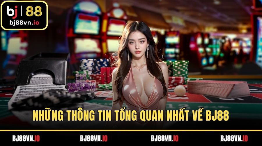 Những thông tin tổng quan nhất về BJ88