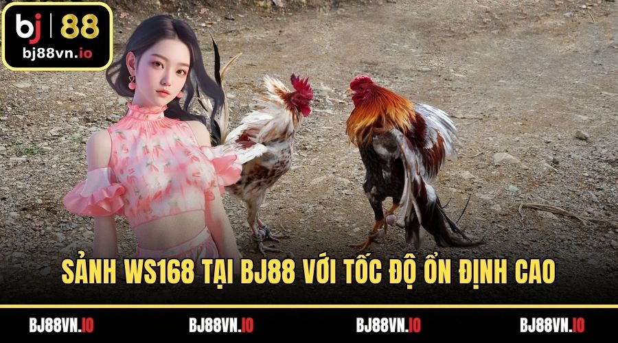 Sảnh WS168 tại BJ88 với tốc độ ổn định cao