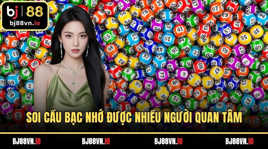 Soi cầu bạc nhớ được nhiều người quan tâm