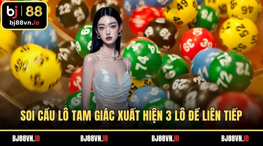 Soi cầu lô tam giác xuất hiện 3 lô đề liên tiếp
