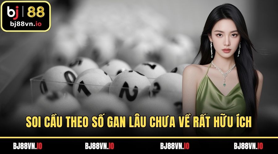 Soi cầu theo số gan lâu chưa về rất hữu ích