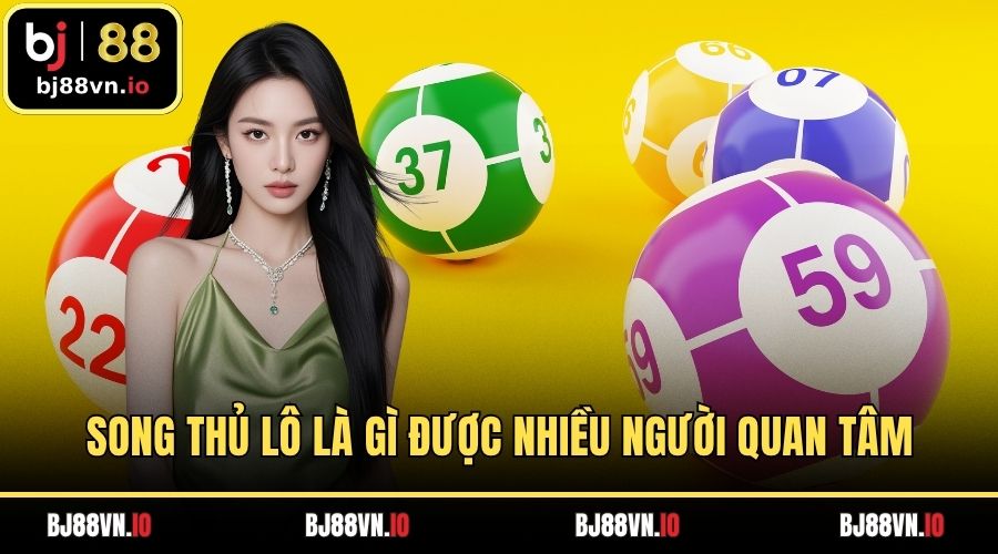 Song thủ lô là gì được nhiều người quan tâm