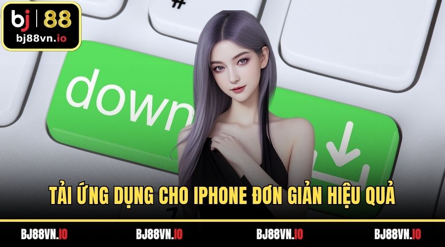 Tải ứng dụng cho iPhone đơn giản hiệu quả