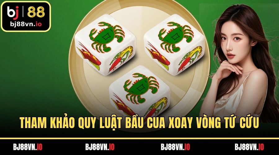 Tham khảo quy luật bầu cua xoay vòng Tứ Cứu