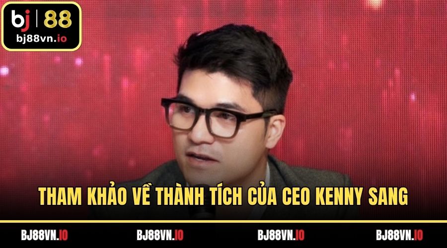 Tham khảo về thành tích của CEO Kenny Sang