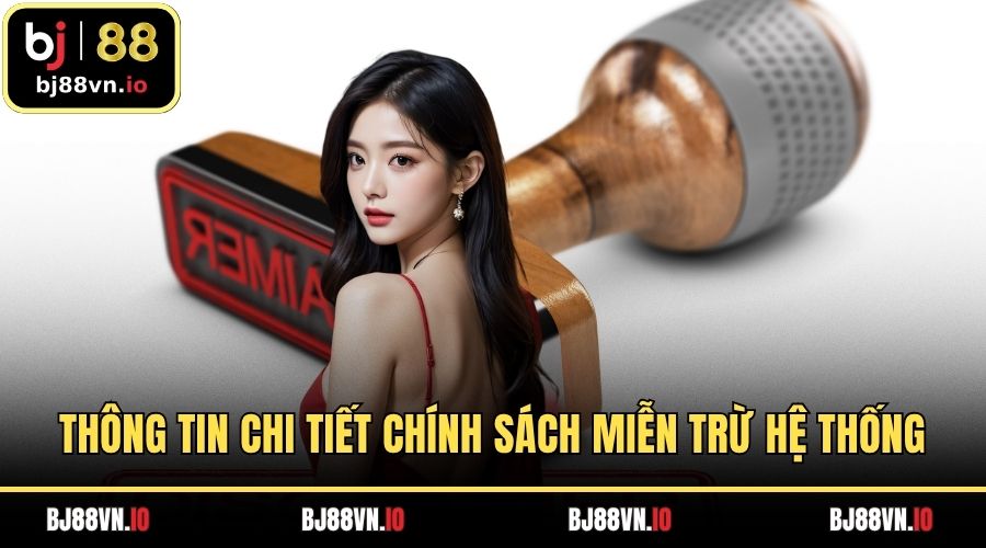 Thông tin chi tiết chính sách miễn trừ hệ thống