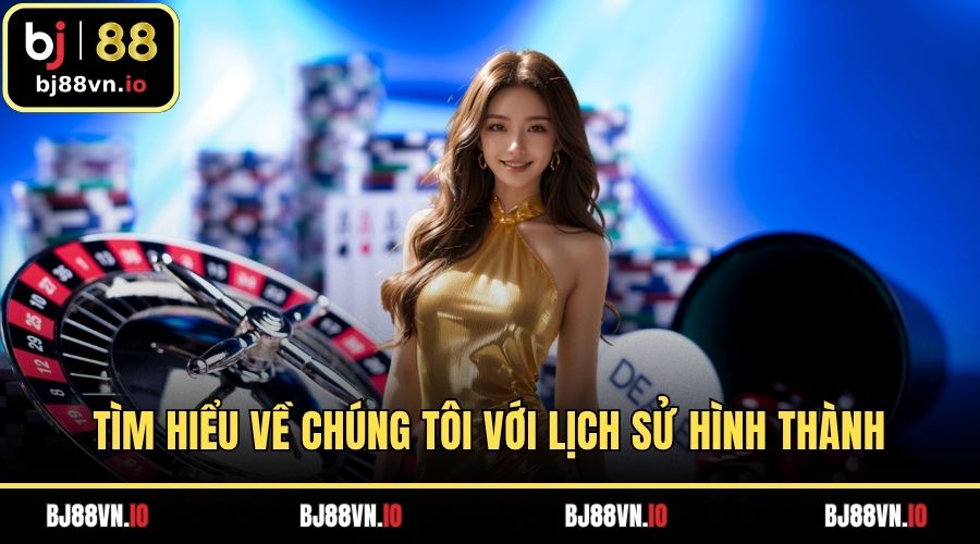 Tìm hiểu về chúng tôi với lịch sử hình thành