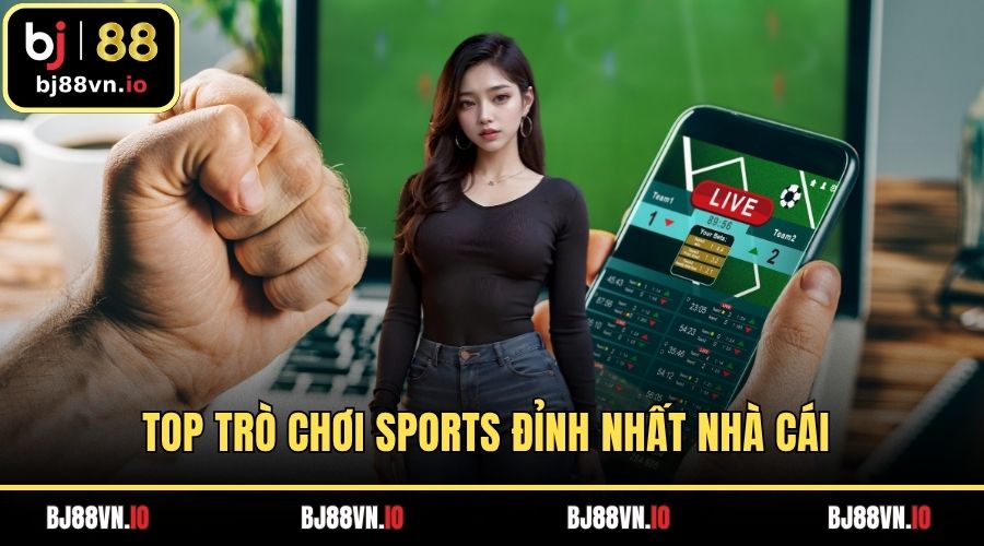Top trò chơi sports đỉnh nhất nhà cái