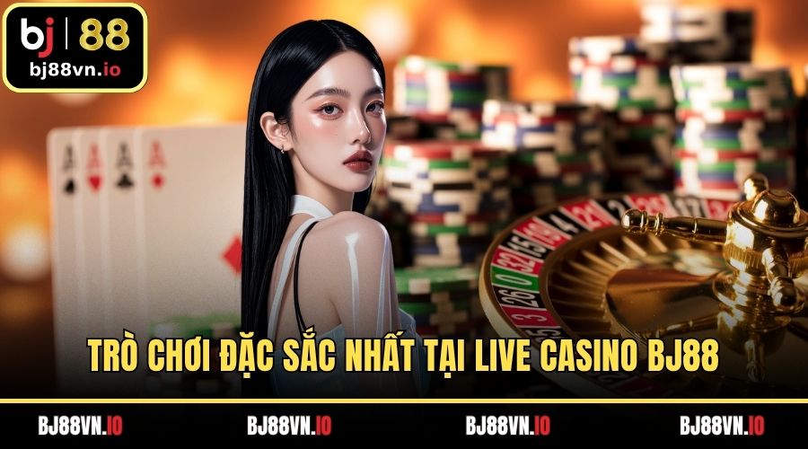 Trò chơi đặc sắc nhất tại Live Casino BJ88
