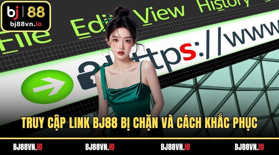 Truy Cập Link BJ88 Bị Chặn Và Cách Khắc Phục Hậu Quả