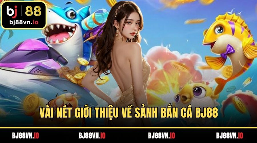 Vài nét giới thiệu về sảnh bắn cá BJ88