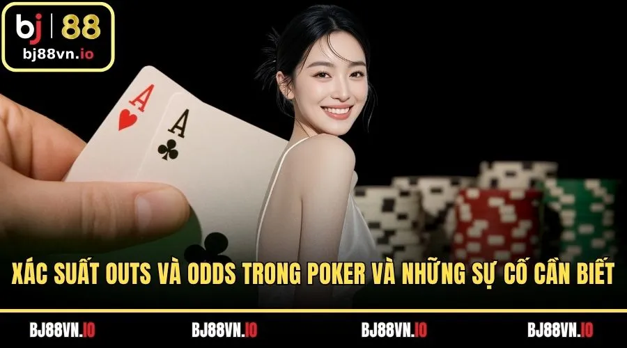 Xác suất outs và odds trong poker và những sự cố cần biết
